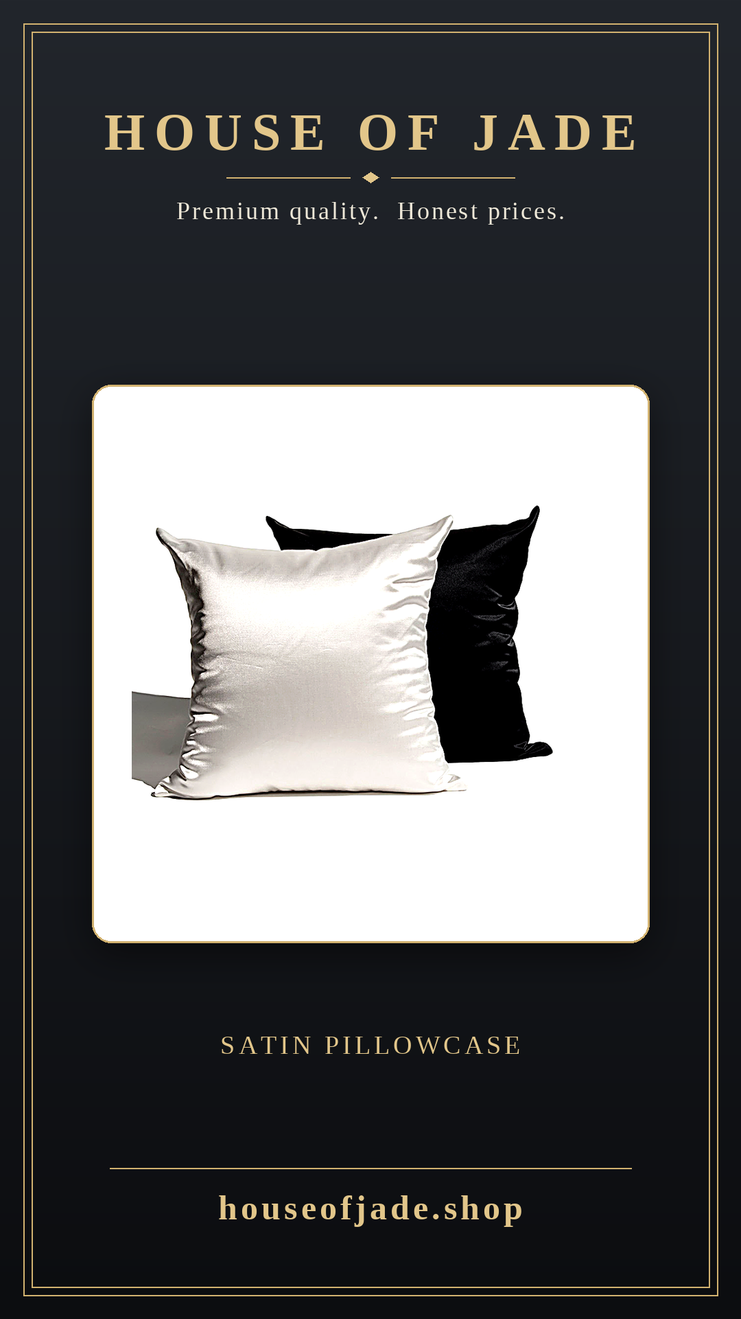 House of Jade™ Satin Cushion Case  for Smoother Skin, Frizz-Free Hair & Better Beauty Sleep